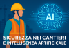 Sicurezza nei cantieri: perché l’edilizia resta il settore più a rischio e come l’AI può cambiare la prevenzione sicurezza cantieri intelligenza artificiale