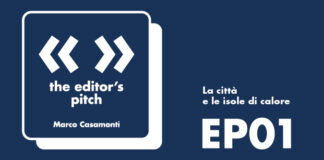 The Editor’s Pitch EP.01 – Marco Casamonti | La città e le isole di calore casamonti editor's pitch