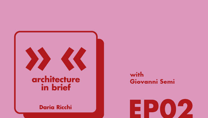 Architecture in Brief EP.02 – Daria Ricchi intervista Giovanni Semi | È il capitalismo bellezza! architecture in brief daria ricchi ep 02