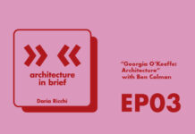 Architecture in Brief EP.03 – Daria Ricchi interviews Ben Colman | Georgia O’Keeffe: Architecture