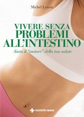 Vivere senza problemi all’intestino