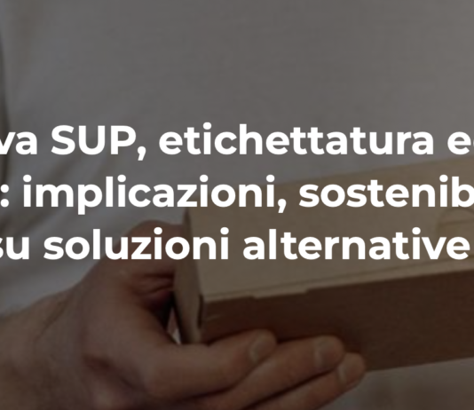 Direttiva SUP, etichettatura ed eco-design: implicazioni, sostenibilità e focus su soluzioni alternative